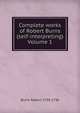 Complete works of Robert Burns (self-interpreting) Volume 1, Burns Robert 1759-1796 
