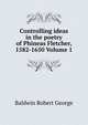 Controlling ideas in the poetry of Phineas Fletcher, 1582-1650 Volume 1, Baldwin Robert George 