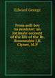 From mill boy to minister; an intimate account of the life of the Rt. Honourable J.R. Clynes, M.P., Edward George 