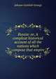 Russia: or, A compleat historical account of all the nations which compose that empire, Johann Gottlieb Georgi 