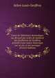 Cours de litt?rature dramatique; ou, R?cueil par ordre de matieres des feuilletons de Geoffroy, pr?c?d? d'une notice historique sur sa vie, et ses ouvrages (French Edition), Julien Louis Geoffroy 