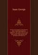 Heroes and incidents of the Mexican War: containing Doniphan's Expedition ; the cause of the war with Mexico ; a description of the people and customs . with sketches and portraits of the heroes of, Isaac George 