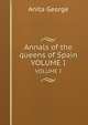 Annals of the queens of Spain. VOLUME I, Anita George 