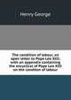 The condition of labour, an open letter to Pope Leo XIII; with an appendix containing the encyclical of Pope Leo XIII on the conditon of labour, George, Henry 