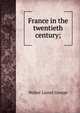 France in the twentieth century;, George Walter Lionel 