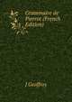 Grammaire de Pierrot (French Edition), J Geoffroy 