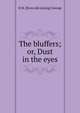 The bluffers; or, Dust in the eyes, R M. [from old catalog] George 
