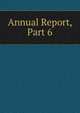 Annual Report, Part 6, 