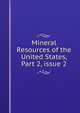Mineral Resources of the United States, Part 2, issue 2, 