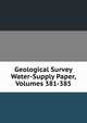 Geological Survey Water-Supply Paper, Volumes 381-385, 