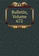 Bulletin, Volume 672, 