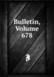 Bulletin, Volume 678, 