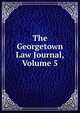 The Georgetown Law Journal, Volume 5, 
