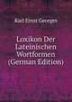 Loxikon Der Lateinischen Wortformen (German Edition), Karl Ernst Georges 