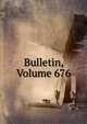 Bulletin, Volume 676, 