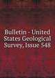 Bulletin - United States Geological Survey, Issue 548, 