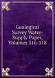 Geological Survey Water-Supply Paper, Volumes 316-318, 