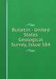 Bulletin - United States Geological Survey, Issue 584, 
