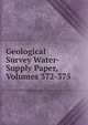 Geological Survey Water-Supply Paper, Volumes 372-375, 
