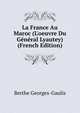 La France Au Maroc (L'oeuvre Du G?n?ral Lyautey) (French Edition), Berthe Georges-Gaulis 
