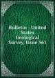 Bulletin - United States Geological Survey, Issue 561, 