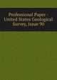 Professional Paper - United States Geological Survey, Issue 90, 