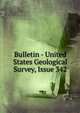 Bulletin - United States Geological Survey, Issue 342, 