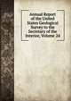 Annual Report of the United States Geological Survey to the Secretary of the Interior, Volume 24, 