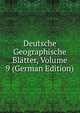 Deutsche Geographische Blatter, Volume 9 (German Edition), 