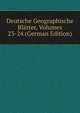 Deutsche Geographische Blatter, Volumes 23-24 (German Edition), 