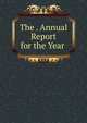 The . Annual Report for the Year ., 
