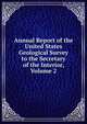 Annual Report of the United States Geological Survey to the Secretary of the Interior, Volume 2, 