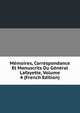 Memoires, Correspondance Et Manuscrits Du General Lafayette, Volume 4 (French Edition), 
