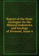 Report of the State Geologist On the Mineral Industries and Geology of Vermont, Issue 4, 