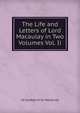 The Life and Letters of Lord Macaulay in Two Volumes Vol. Ii., Trevelyan, George Otto, Sir, 1838-1928 