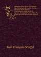 M?moires Pour Servir ? L'histoire Des ?v?nemens De La Fin Du Dix-Huiti?me Si?cle Depuis 1760 Jusqu'en 1806-1810: 1. Section. De La Destruction Des . Du R?gne De Louis XV (French Edition), Jean Francois Georgel 