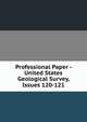 Professional Paper - United States Geological Survey, Issues 120-121, 