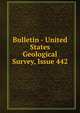 Bulletin - United States Geological Survey, Issue 442, 