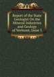 Report of the State Geologist On the Mineral Industries and Geology of Vermont, Issue 5, 