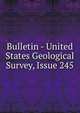 Bulletin - United States Geological Survey, Issue 245, 