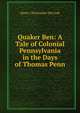 Quaker Ben: A Tale of Colonial Pennsylvania in the Days of Thomas Penn, Henry Christopher McCook 