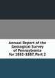 Annual Report of the Geological Survey of Pennsylvania for 1885-1887, Part 2, 