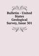 Bulletin - United States Geological Survey, Issue 301, 