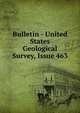 Bulletin - United States Geological Survey, Issue 463, 