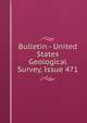 Bulletin - United States Geological Survey, Issue 471, 