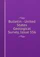Bulletin - United States Geological Survey, Issue 556, 