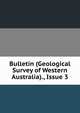 Bulletin (Geological Survey of Western Australia)., Issue 3, 