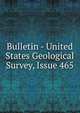 Bulletin - United States Geological Survey, Issue 465, 