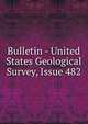Bulletin - United States Geological Survey, Issue 482, 