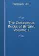 The Cretaceous Rocks of Britain, Volume 2, William Hill 